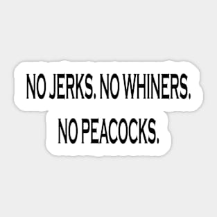 No Jerks. No Whiners. No Peacocks. Tshirt C.I.A Shirt Sticker